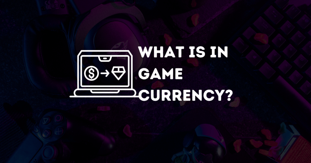 What is in game currency?